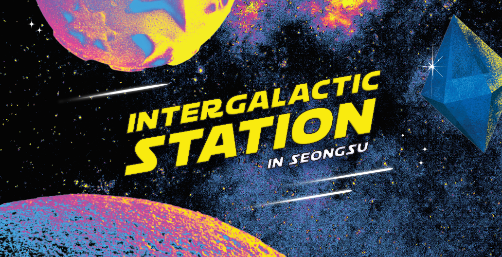 INTERGALACTIC STATION IN SEONGSU