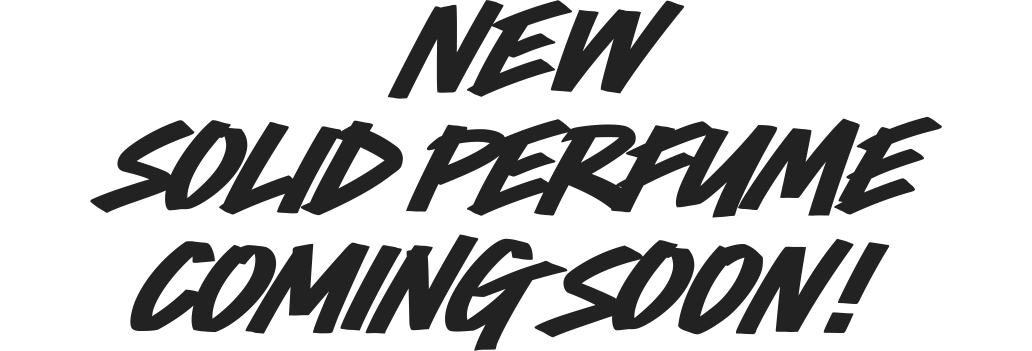 NEW SOLID PERFUME COMING SOON!